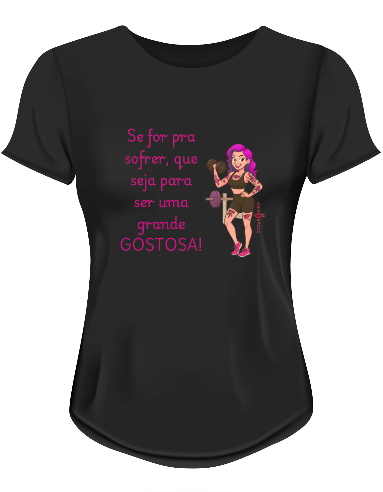 Camiseta Babylook “Se for pra sofrer, que seja para ser uma grande GOSTOSA!”