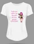 Camiseta Babylook “Se for pra sofrer, que seja para ser uma grande GOSTOSA!”