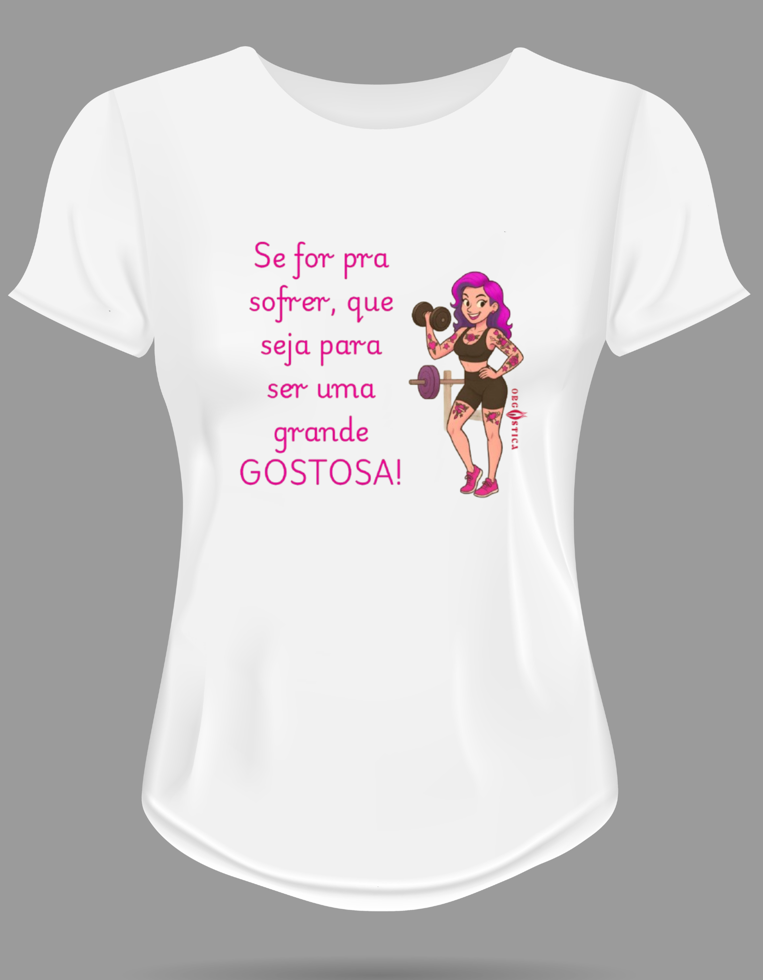Camiseta Babylook “Se for pra sofrer, que seja para ser uma grande GOSTOSA!”