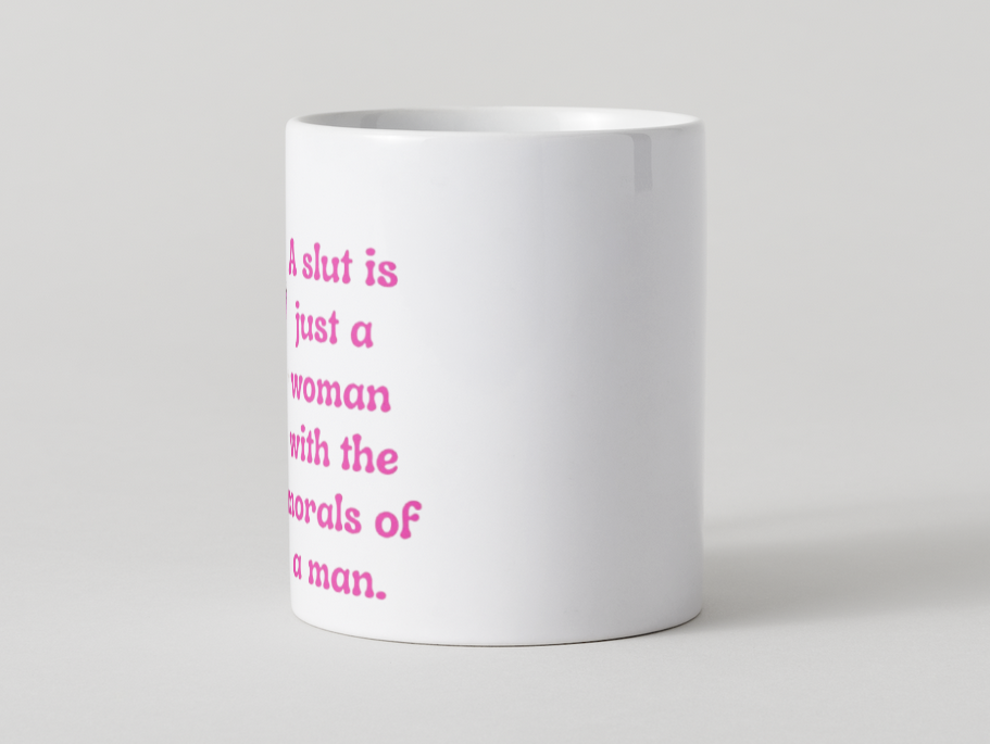 Caneca “A Slut Is Just a Woman With the Morals of a Man”